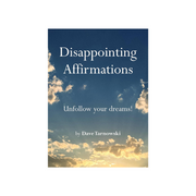 Disappointing Affirmations: Unfollow Your Dreams! Book