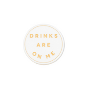 Drinks Are On Me Coaster