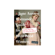 The Jane Austen Romance Guide For Well-bred Women